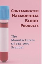 Contaminated Haemophilia Blood Products: The Manufacturers Of The 1997 Scandal