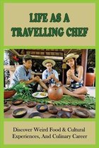 Life As A Travelling Chef: Discover Weird Food & Cultural Experiences, And Culinary Career