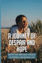 A Journey Of Despair And Hope: How An Abused Child Suffers Growing Up
