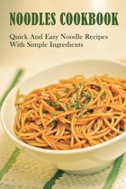 Noodles Cookbook: Quick And Easy Noodle Recipes With Simple Ingredients
