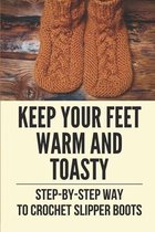 Keep Your Feet Warm And Toasty: Step-By-Step Way To Crochet Slipper Boots
