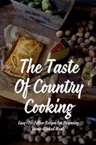 The Taste Of Country Cooking: Easy-To-Follow Recipes For Preparing Home-Cooked Meals