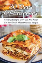 30 Days Of Lasagnas: Cooking Lasagna Every Day And Never Get Bored With These Delicious Recipes