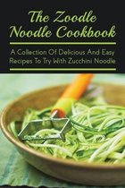 The Zoodle Noodle Cookbook: A Collection Of Delicious And Easy Recipes To Try With Zucchini Noodle