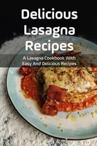 Delicious Lasagna Recipes: A Lasagna Cookbook With Easy And Delicious Recipes