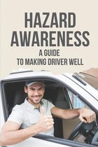Hazard Awareness: A Guide To Making Driver Well
