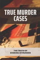 True Murder Cases: The Truth Of Evening Of Murder
