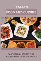 Italian Food And Cuisine: Tasty Italian Recipes That Make Us Want To Move To Itay