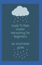 Guide To Rain Water Harvesting For Beginners