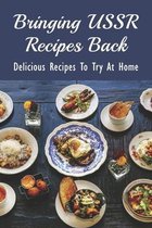 Bringing USSR Recipes Back: Delicious Recipes To Try At Home