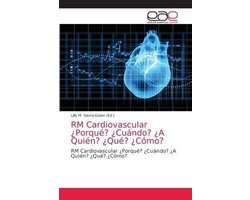 RM Cardiovascular ¿Porqué? ¿Cuándo? ¿A Quién? ¿Qué? ¿Cómo?