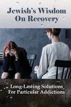 Jewish's Wisdom On Recovery: Long-Lasting Solutions For Particular Addictions