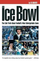 The Ice Bowl: The Cold Truth about Football's Most Unforgettable Game