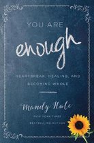 You Are Enough Heartbreak, Healing, and Becoming Whole