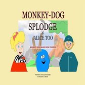 Monkey-Dog and Splodge N Alice Too