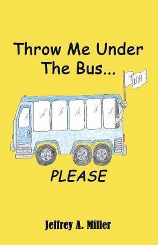 Throw Me Under the Bus...Please, Jeffrey A Miller 9781602643024 Boeken