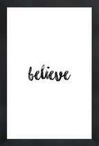 JUNIQE - Poster met houten lijst Believe -13x18 /Wit & Zwart