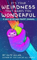 It's Your Weirdness That Makes You Wonderful: A Self-Acceptance Prompt Journal (Mental Health Gift, Self Love Book, Affirmation Journal)
