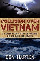 Collision Over Vietnam: A Fighter Pilot's Story of Surviving the ARC Light One Tragedy