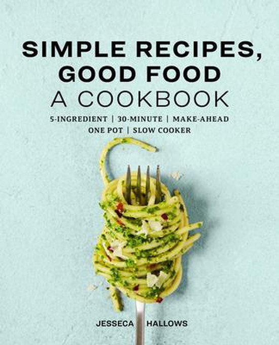 Simple Recipes, Good Food: A Cookbook - cover