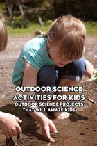 Outdoor Science Activities for Kids: Outdoor Science Projects That Will Amaze Kids