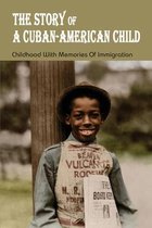 The Story Of A Cuban-American Child: Childhood With Memories Of Immigration