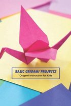 Basic Origami Projects: Origami Instruction for Kids