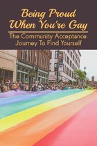 Being Proud When You're Gay: The Community Acceptance, Journey To Find Yourself
