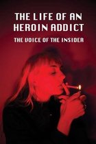 The Life Of An Heroin Addict: The Voice Of The Insider