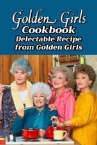 Golden Girls Cookbook: Delectable Recipe from Golden Girls