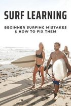 Surf Learning: Beginner Surfing Mistakes & How To Fix Them