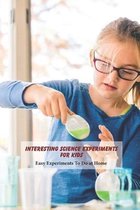 Interesting Science Experiments for Kids: Easy Experiments To Do at Home