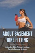 About Basement Bike Fitting: Orthodox Bike Fitting Possible, Even In Remote Settings