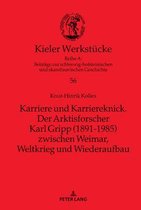 Kieler Werkst�cke- Karriere und Karriereknick. Der Arktisforscher Karl Gripp (1891-1985) zwischen Weimar, Weltkrieg und Wiederaufbau