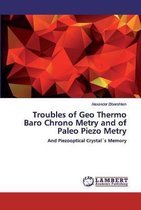 Troubles of Geo Thermo Baro Chrono Metry and of Paleo Piezo Metry
