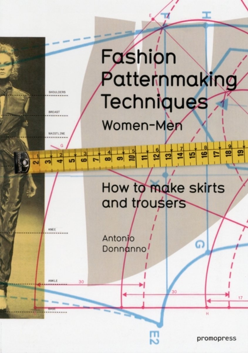 Fashion Patternmaking Techniques: Women & Men: How to Make Skirts and Trousers - Antonio Donnanno