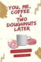 You, Me, Coffee & Two Doughnuts Later