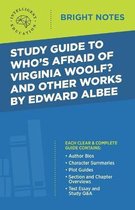 Bright Notes- Study Guide to Who's Afraid of Virginia Woolf? and Other Works by Edward Albee