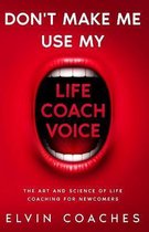 Don't make me use my Life Coach Voice