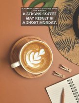 A Strong Coffee may result in A Short Monday: "ANIMAL TWO" Coloring Book for Adults, Large 8.5"x11", Ability to Relax, Lower Stress Level, Negative Th