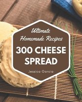 300 Ultimate Homemade Cheese Spread Recipes