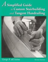 Simplified Guide to Custom Stairbuilding and Tangent Handrailing