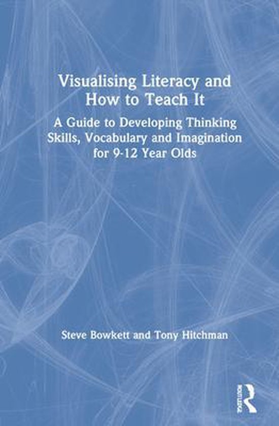 Boekcover: Visualising Literacy and How to Teach It: A Guide to Developing Thinking Skills, Vocabulary and Imagination for 9-12 Year Olds.