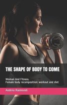 The Shape of Body to Come: Woman And Fitness. Female body recomposition