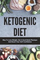 Ketogenic Diet: Way To Lose Weight, Get A Good Body Physique And Boost Your Self-Confidence