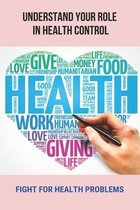 Understand Your Role In Health Control: Fight For Health Problems