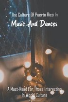 The Culture Of Puerto Rico In Music And Dances: A Must-Read For Those Interesting In World Culture