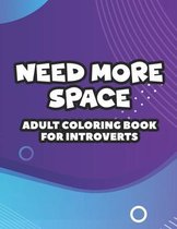 Need More Space Adult Coloring Book For Introverts