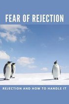 Fear Of Rejection: Rejection And How To Handle It