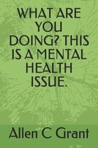 What Are You Doing? This Is a Mental Health Issue.